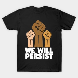 We Will Persist - Feminist Feminism T-Shirt